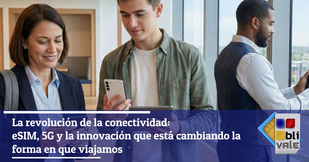 blivale_image_es_La revolución de la conectividad eSIM 5G la innovación cambia  BLIVALE Blog: Guides and tips for worry-free travel